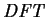 $\mathit{DFT}$