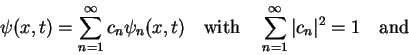 \begin{displaymath}
\psi(x,t)=\sum_{n=1}^{\infty} c_n \psi_n(x,t) \quad\mathrm{...
...\sum_{n=1}^{\infty} \vert c_n\vert^2=1 \quad\mathrm{and}\quad
\end{displaymath}