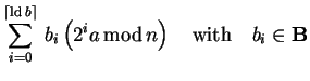 $\displaystyle \sum_{i=0}^{\lceil\mathrm{ld} b\rceil} 
b_i\left(2^i a  {\rm mod} n\right) \quad\mathrm{with}\quad b_i\in{\bf B}$