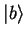${\vert b \rangle}$