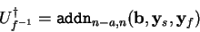\begin{displaymath}
{U}^\dagger _{f^{-1}}=\mathtt{addn}_{n-a,n}(\mathbf{b},\mathbf{y}_s,
\mathbf{y}_f)
\end{displaymath}