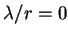 $\lambda / r =0$