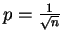 $p=\frac{1}{\sqrt{n}}$