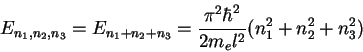 \begin{displaymath}
E_{n_1,n_2,n_3}=E_{n_1+n_2+n_3}=
\frac{\pi^2\hbar^2}{2m_el^2}(n_1^2+n_2^2+n_3^2)
\end{displaymath}